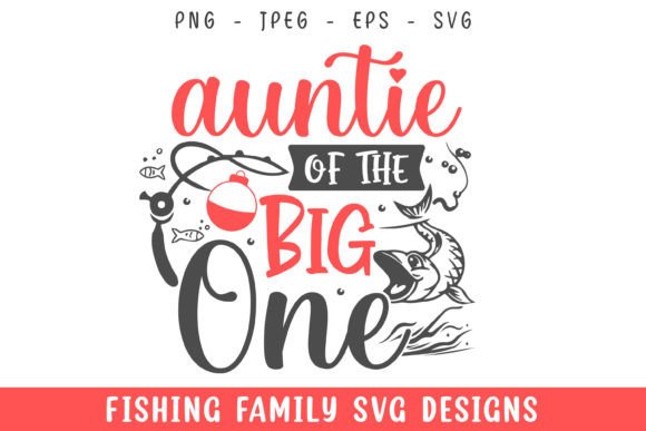Aunt of the Big One Fishing Svg Designs