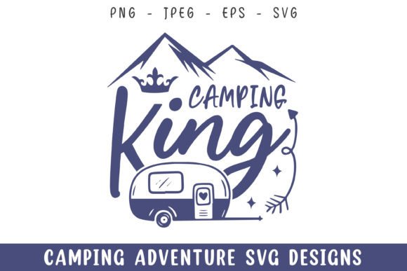 Camping King Camp Lover Adventure Svg