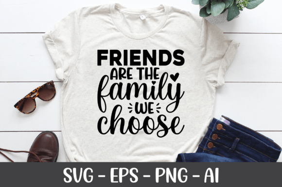 Friends Are the Family We Choose SVG