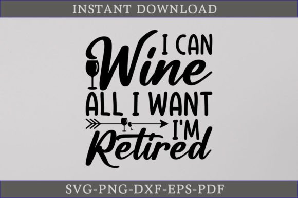 I Can Wine All I Want I'm Retired SVG